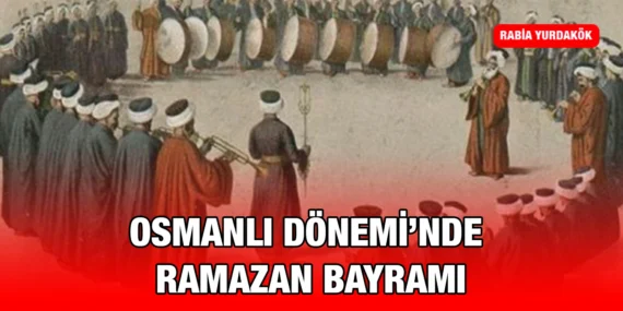 OSMANLI DÖNEMİ’NDE RAMAZAN BAYRAMI