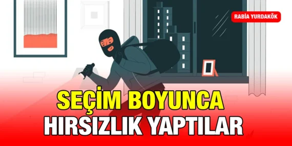 SEÇİM BİTTİĞİNE GÖRE; HIRSIZLIK OLAYINI ANLATABİLİRİM