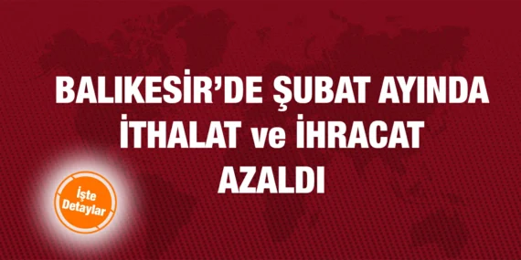 ŞUBAT 2024 DIŞ TİCARET İSTATİSTİKLERİ