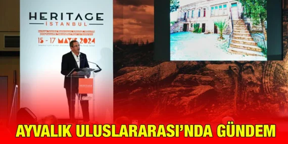 AYVALIK’IN UNESCO SÜRECİ HERİTAGE’DE ANLATILDI