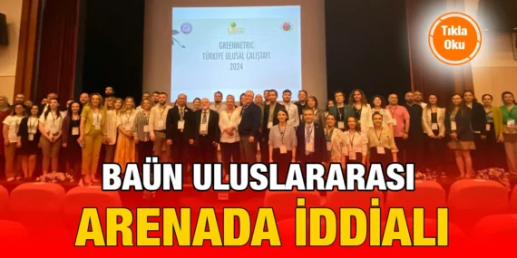 BAÜN, ULUSLARARASI GREENMETRİC DÜNYA ÜNİVERSİTE SIRALAMALARINA GİRMEYE HAZIRLANIYOR