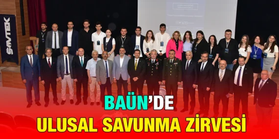 BAÜN, ULUSAL SAVUNMA VE TEKNOLOJİ ZİRVESİNE EV SAHİPLİĞİ YAPTI