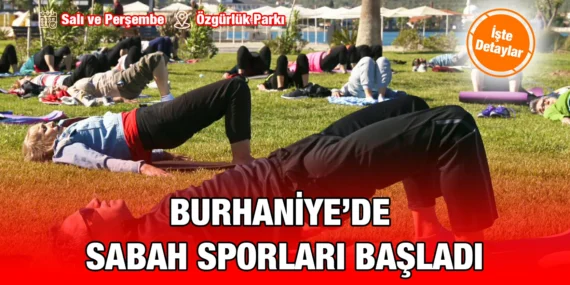 HAYDİ BURHANİYE SABAH SPORUNA!