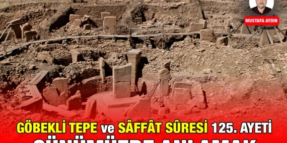 GÖBEKLİ TEPE ve SÂFFÂT SÛRESİ 125. AYETİ GÜNÜMÜZDE ANLAMAK