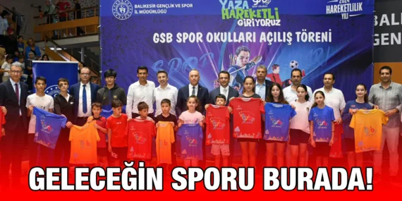 BALIKESİR’DE SPORUN GELECEĞİ GSB SPOR OKULLARI İLE BAŞLIYOR