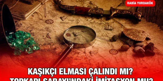 KAŞIKÇI ELMASI ÇALINDI MI? TOPKAPI SARAYI’NDAKİ İMİTASYON MU?