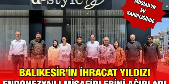 ENDONEZYA-BALIKESİR İLİŞKİLERİ GELİŞİYOR