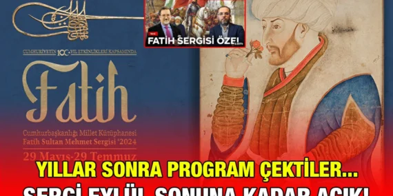 FATİH SERGİSİ ZİYARETİ EYLÜL SONUNA KADAR UZATILDI