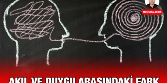 AKIL VE DUYGU ARASINDAKİ FARK