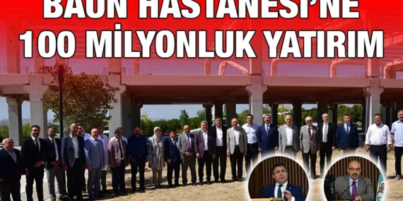 BAÜN HASTANESİ’NE 100 MİLYONLUK YATIRIM!