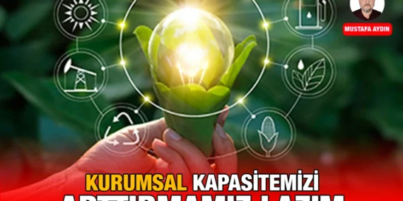 KURUMSAL KAPASİTEMİZİ ARTTIRMAMIZ LAZIM