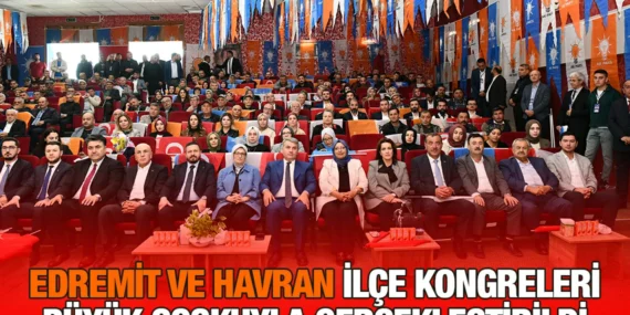 Edremit ve Havran İlçe Kongreleri Büyük Coşkuyla Gerçekleştirildi