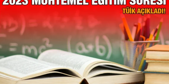2023 Muhtemel Eğitim Süresi