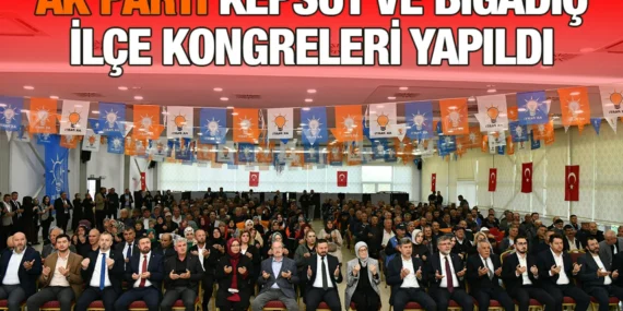 AK Parti Kepsut ve Bigadiç İlçe Kongreleri Yapıldı