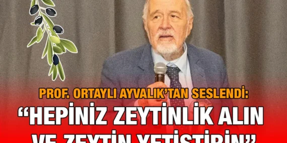 İlber Hoca’dan Zeytinlik Vurgusu