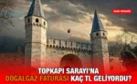 topkapi_sarayina_dogalgaz_faturasi_kac_tl_geliyordu_kriter_haber