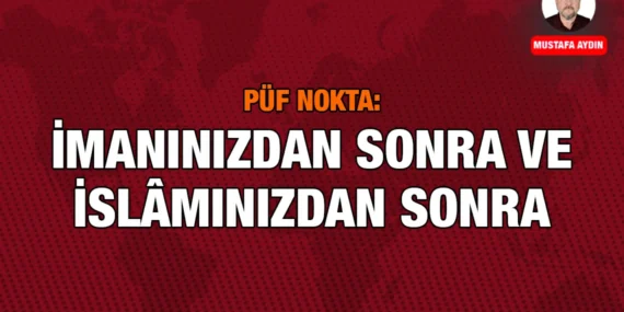 İmanınızdan Sonra ve İslâmınızdan Sonra Püf Noktası