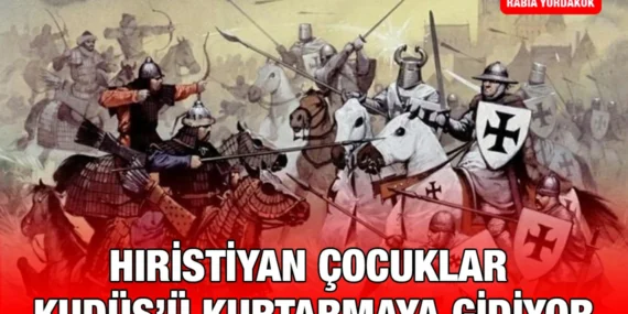 Hıristiyan Çocuklar Kudüs’ü Kurtarmaya Gidiyor