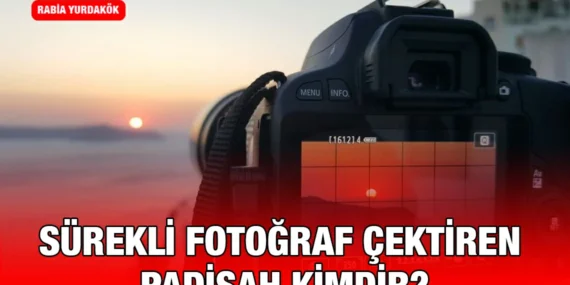 Sürekli Fotoğraf Çektiren Padişah Kimdir?