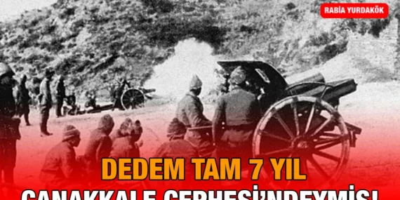 Dedem Tam 7 Yıl Çanakkale Cephesi’ndeymiş!