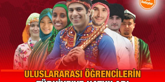 Uluslararası Öğrencilerin Türkiye’ye Katkıları