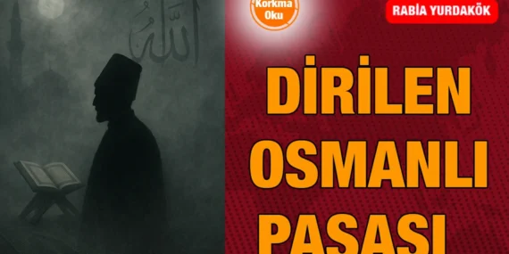Öldükten Sonra Tekrar Dirilen Osmanlı Paşası Kimdir?