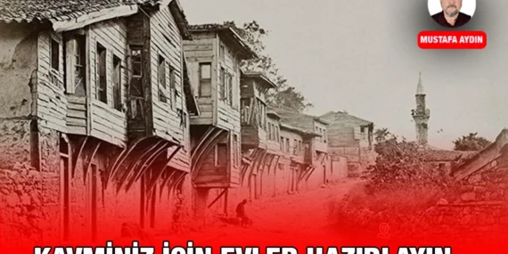 Kavminiz İçin Evler Hazırlayın…