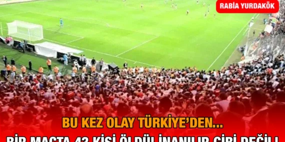 Bir Futbol Maçında 43 Kişi Öldü! Hem de Türkiye’de!