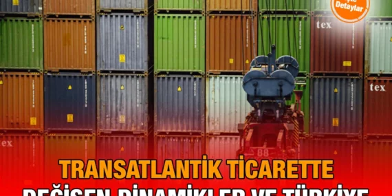 Transatlantik Ticarette Değişen Dinamikler ve Türkiye