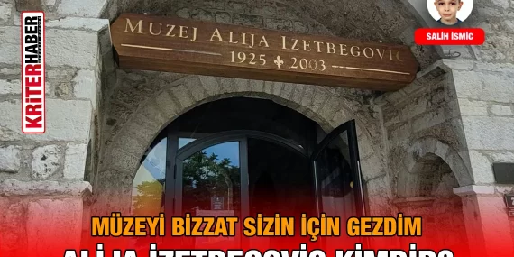 Aliya Müzesi ve Aliya İzetbegoviç Kimdir?