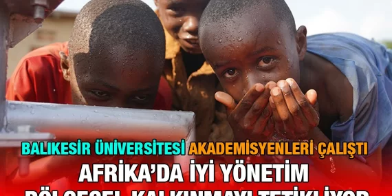 BAÜN’lü Akademisyenlerden Afrika İçin Çarpıcı Araştırma