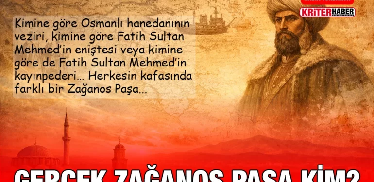 gercek_zaganos_pasa_kim_kriter_haber