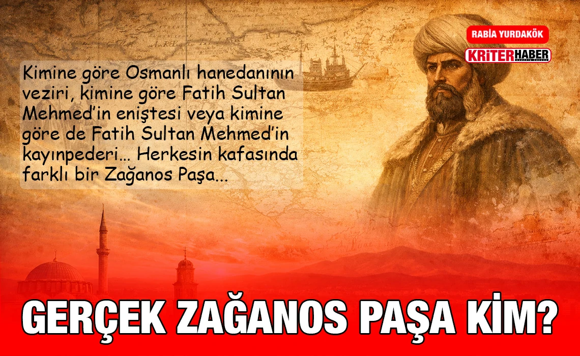gercek_zaganos_pasa_kim_kriter_haber
